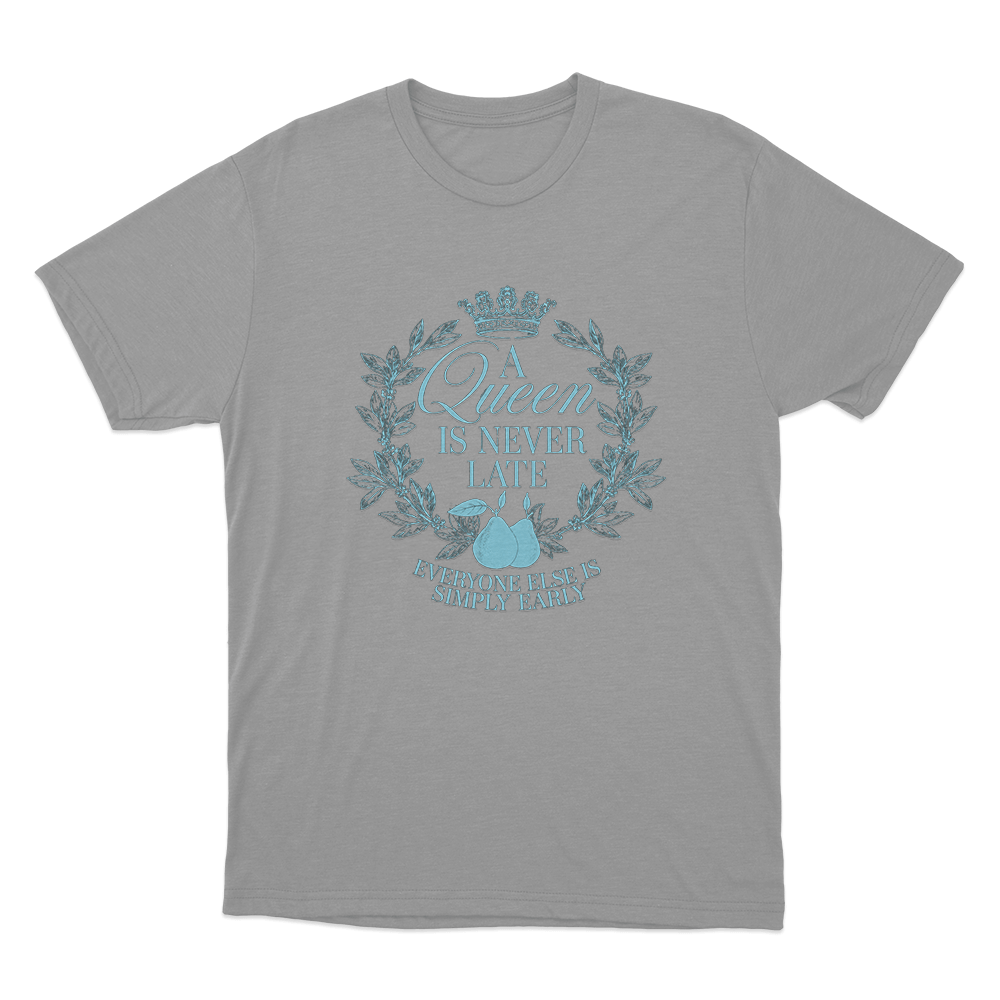 A Queen is Never Late Unisex T Shirt Grey A Queen is Never Late Unisex T Shirt Grey