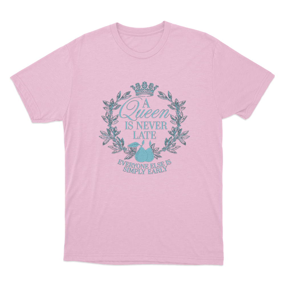 A Queen is Never Late Unisex T Shirt Pink A Queen is Never Late Unisex T Shirt Pink