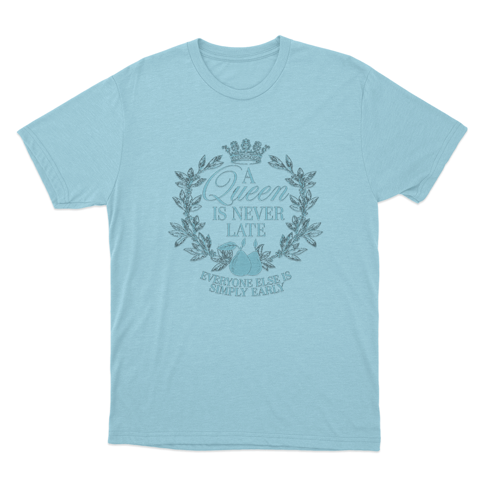 A Queen is Never Late Unisex T Shirt Sky Blue A Queen is Never Late Unisex T Shirt Sky Blue