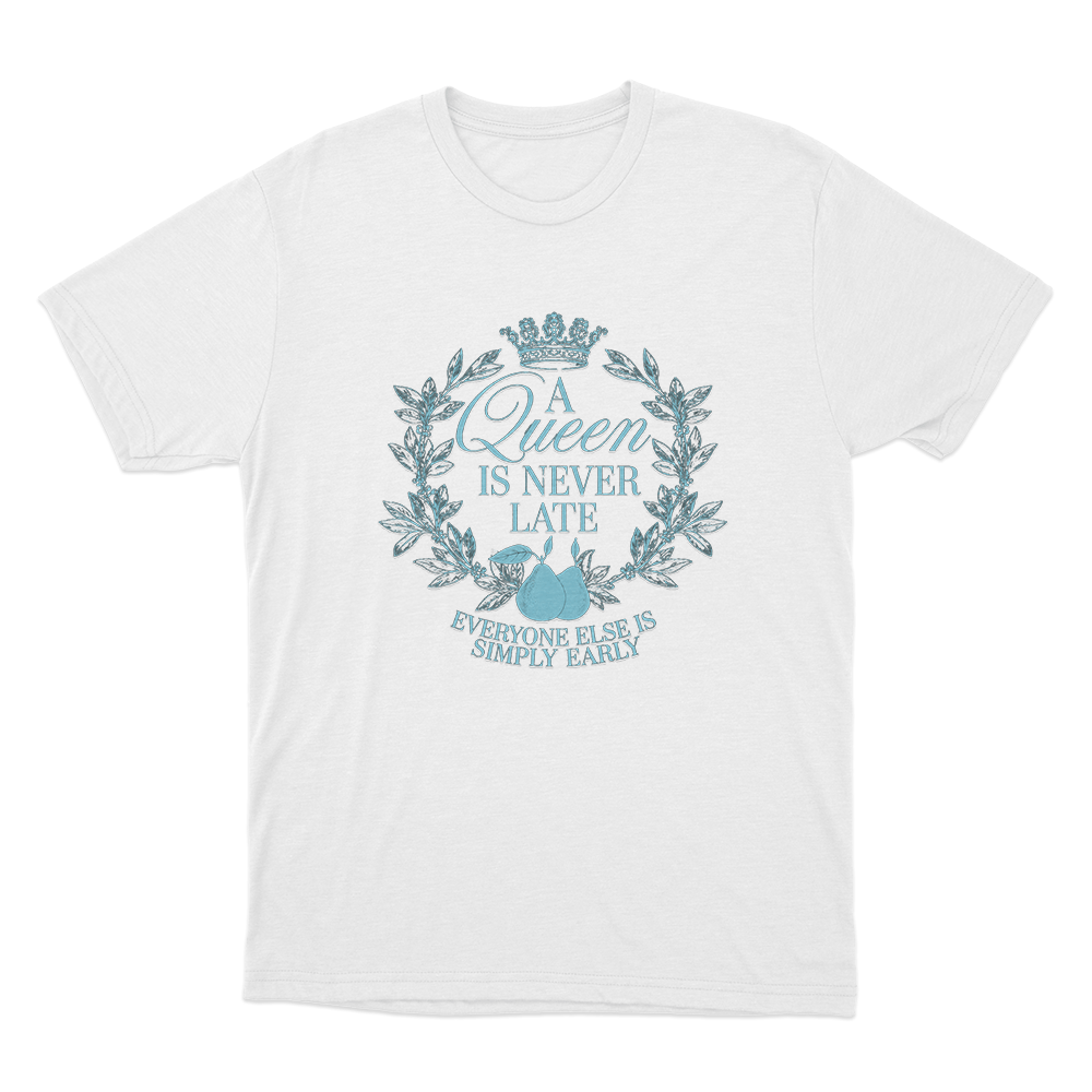 A Queen is Never Late Unisex T Shirt White A Queen is Never Late Unisex T Shirt White