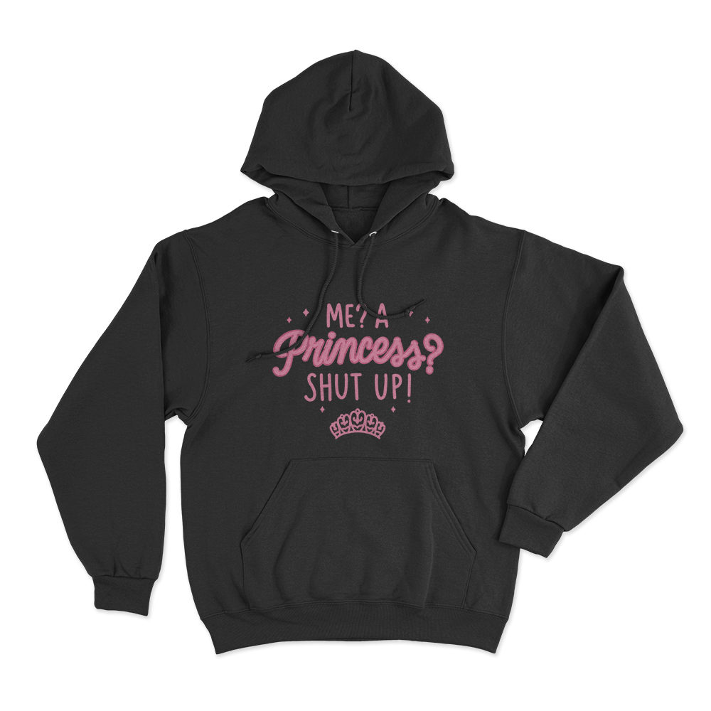 Me,A Princess,Shut Up! Unisex Hoodie Black MeA PrincessShut Up Unisex Hoodie Black