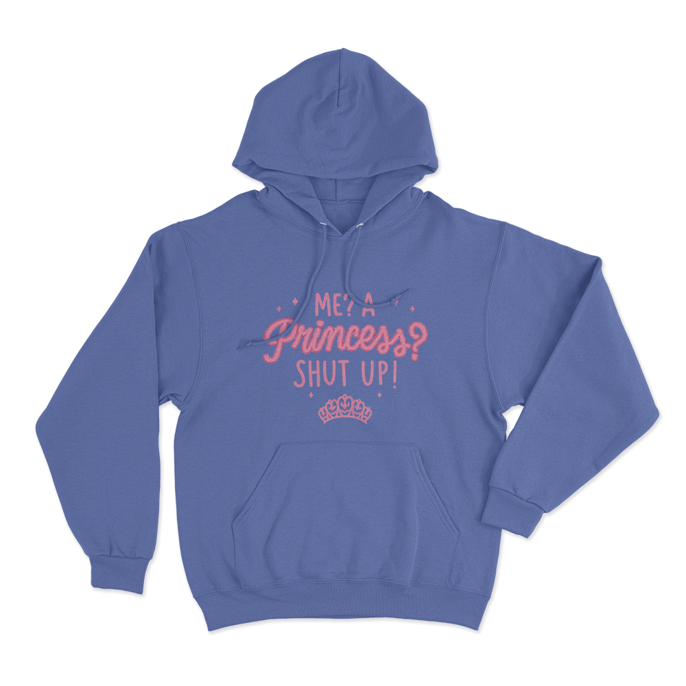 Me,A Princess,Shut Up! Unisex Hoodie Blue MeA PrincessShut Up Unisex Hoodie Blue