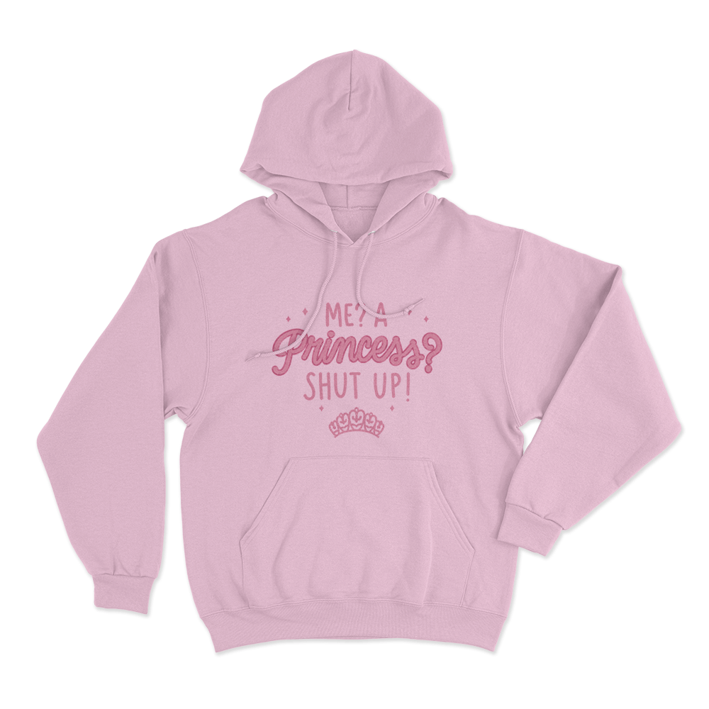 Me,A Princess,Shut Up! Unisex Hoodie Pink MeA PrincessShut Up Unisex Hoodie Pink